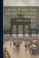 Briefe, Reden Und Erlasse Des Kaisers Und K�nigs Friedrich Iii: Mit Einem Portr�t 1022516949 Book Cover