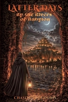 The Latter Days: By the Rivers of Babylon B0H2NGWC28 Book Cover