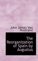 The Reorganization of Spain by Augustus 0548498229 Book Cover