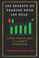 LES SECRETS DU TRADING POUR LES NULS: Votre Chemin vers la Liberté Financière B0CKXV17CX Book Cover