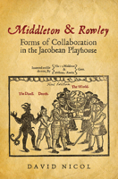 Middleton & Rowley: Forms of Collaboration in the Jacobean Playhouse 1487522657 Book Cover