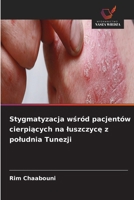 Stygmatyzacja wśród pacjentów cierpiących na luszczycę z poludnia Tunezji 6630256158 Book Cover