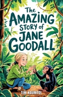 The Amazing Story of Jane Goodall: A Book for Curious Kids about the Scientist Who Lived Among Wild Chimpanzees (Legends Who Changed the World) B0F3TJ1KFW Book Cover