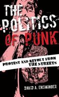 The Politics of Punk: Protest and Revolt from the Streets 1442254440 Book Cover
