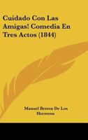 Cuidado Con Las Amigas! Comedia En Tres Actos (1844) 1168348994 Book Cover