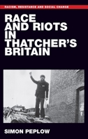 Race and Riots in Thatcher's Britain: Race and Riots in Thatcher's Britain 1526151685 Book Cover