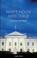 White House Wreckage: The Denial of Democracy 1716553342 Book Cover