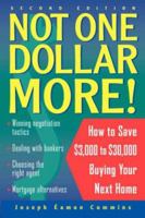 Not One Dollar More!: How to Save $3,000 to $30,000 Buying Your Next Home, 2nd Edition 047135726X Book Cover