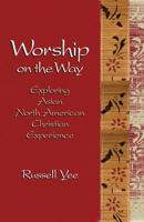 Worship on the Way: Exploring Asian North American Christian Experience 0817017070 Book Cover