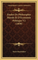 Etudes De Philosophie Morale Et D'Economie Politique V2 (1858) 1120511488 Book Cover