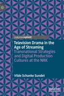 Television Drama in the Age of Streaming: Transnational Strategies and Digital Production Cultures at the NRK 3030664171 Book Cover
