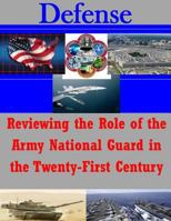 Reviewing the Role of the Army National Guard in the Twenty-First Century 1500109975 Book Cover