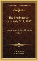 The Presbyterian Quarterly V11, 1897: January, April, July, October 1165699397 Book Cover