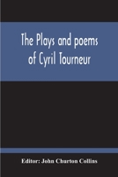 The Plays And Poems Of Cyril Tourneur 9354213464 Book Cover