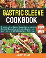 Gastric Sleeve Cookbook 2019-2020: The Complete Gastric Sleeve Guide with the Bariatric-Friendly and Healthy Recipes for Every Stage of Bariatric Surgery Recovery 1086518810 Book Cover