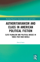 Authoritarianism and Class in American Political Fiction: Elite Pluralism and Political Bosses in Three Post-War Novels 1032268042 Book Cover