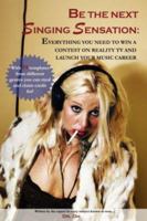 Be the next singing sensation: Everything you need to win a contest on reality TV and launch your music career 1430323906 Book Cover