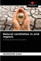 Natural ventilation in arid regions: Challenges, potential and prospects 6204080997 Book Cover