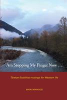 Am Stopping My Finger Now: Tibetan Buddhist Musings for Western Life 0692724877 Book Cover