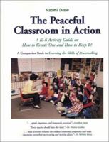 The Peaceful Classroom in Action: A k-6 Activity Guide on How to Create One and How to Keep It! 1880396610 Book Cover