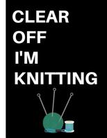 Clear Off I'm Knitting: Knitter's Graph Paper Notebook: Knitting Graph Paper Journal 4:5 Ratio 200 pages Letter Format 8.5x11 1083185535 Book Cover