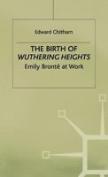 The Birth of Wuthering Heights: Emily Bronte at Work 033394545X Book Cover