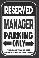 Reserved Manager Parking Only. Violators Will Be Shot. Survivors Will Be Shot Again: Blank Lined Notebook | Thank You Gift For Manager 169495840X Book Cover