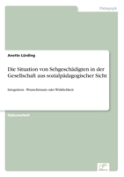 Die Situation von Sehgesch�digten in der Gesellschaft aus sozialp�dagogischer Sicht: Integration - Wunschtraum oder Wirklichkeit 3838665457 Book Cover