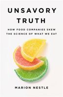 Unsavory Truth: How Food Companies Skew the Science of What We Eat 1541697111 Book Cover