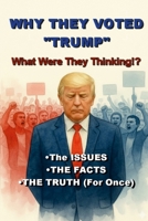 Why They Voted "Trump": What Were They Thinking!? 1257064215 Book Cover