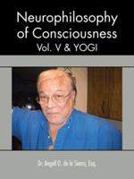 Neurophilosophy of Consciousness, Vol. V and Yogi 1466978570 Book Cover