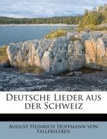 Deutsche Lieder Aus Der Schweiz 1482579669 Book Cover