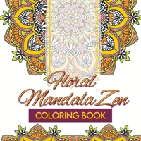 Floral Mandala Zen Coloring Book B0CT2LM51G Book Cover