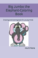 Big Jumbo the Elephant-Coloring Book: Drawing and Coloring book for young minds B09TF21MFC Book Cover