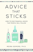 Advice That Sticks: How to give financial advice that people will follow 1788600142 Book Cover