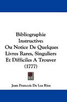 Bibliographie Instructive: Ou Notice De Quelques Livres Rares, Singuliers Et Difficiles A Trouver 1104685744 Book Cover