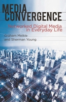 Media Convergence: Networked Digital Media in Everyday Life 0230228941 Book Cover