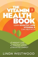 The Vitamin d Health Book (3rd Edition) : Learn Exactly How Vitamin d Can Help with Weight Loss, Healthy Living and Boosted Energy! 192599726X Book Cover