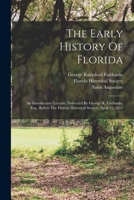 The Early History Of Florida: An Introductory Lecture, Delivered By George R. Fairbanks, Esq., Before The Florida Historical Society, April 15, 1857 101880806X Book Cover