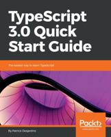 TypeScript 3.0 Quick Start Guide: The easiest way to learn TypeScript 178934557X Book Cover