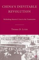 China's Inevitable Revolution: Rethinking America's Loss to the Communists 1403979774 Book Cover