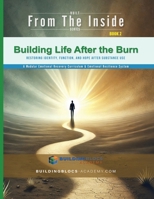 Building Life after the Burn: Restoring Identity, Function, and Hope after Substance Use (Used to Survive) B0GZFKF4NV Book Cover