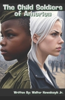 The Child Soldiers of America B0FWX67GLD Book Cover
