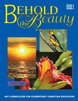 Behold the Beauty - Art Curriculum for Grades 4-6 1936054302 Book Cover