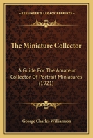 The Miniature Collector; a Guide for the Amateur Collector of Portrait Miniatures 1016560435 Book Cover