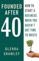 Founded After Forty: How to start a business when you haven't got time to waste 1910056464 Book Cover