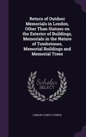 Return of Outdoor Memorials in London, Other Than Statues on the Exterior of Buildings, Memorials in the Nature of Tombstones, Memorial Buildings and Memorial Trees 1346798443 Book Cover