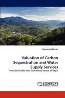 Valuation of Carbon Sequestration and Water Supply Services: Two Case Studies from Community Forests of Nepal 3838378547 Book Cover