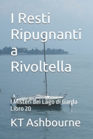I Resti Ripugnanti a Rivoltella: I Misteri del Lago di Garda Libro 20 B09S6BF6X1 Book Cover