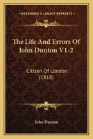 The Life and Errors of John Dunton V1-2: Citizen of London 1167053842 Book Cover